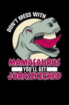 Don't mess with Mamasaurus you'll get Jurasskicked
