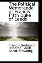 The Political Memoranda of Francis Fifth Duke of Leeds