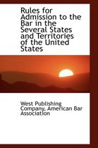 Rules for Admission to the Bar in the Several States and Territories of the United States