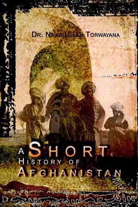 A Short History of Afghanistan, Dr Najib Ullah Torwayana | 9781403377210 |  Boeken | bol.com