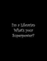I'm a Librarian What's your Superpower?