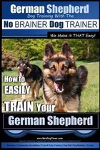 German Shepherd Dog Training- German Shepherd Dog Training with the No BRAINER Dog TRAINER We Make it THAT Easy!