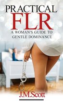 Practical FLR 2 - Practical FLR: A Woman's Guide To Gentle Dominance
