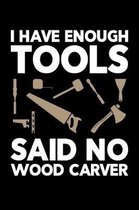 I Have Enough Tools Said No Wood Carver