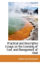 Practical and Descriptive Essays on the Economy of Fuel, and Management of Heat