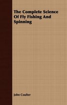 The Complete Science Of Fly Fishing And Spinning