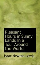 Pleasant Hours in Sunny Lands in a Tour Around the World