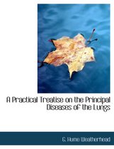 A Practical Treatise on the Principal Diseases of the Lungs