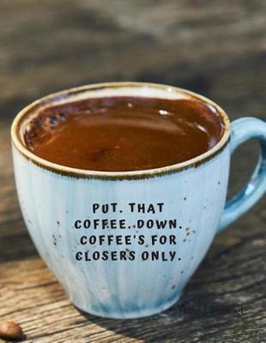 Coffee S For Closers Quote Put. That Coffee. Down. Coffee's For Closers Only., Score Your Goal |  9781072142270 |... | Bol.com