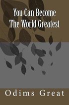 You Can Become The World Greatest