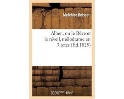 Albert, Ou Le Reve Et Le Reveil, Melodrame En 3 Actes