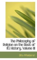 The Philosophy of Religion on the Basis of Its History, Volume III