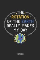 The Rotation of the Earth Really Makes My Day Notebook