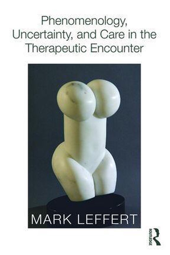 Phenomenology, Uncertainty, and Care in the Therapeutic Enco ... - cover