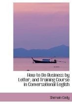 How to Do Business by Letter, and Training Course in Conversational English