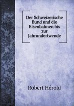 Der Schweizerische Bund und die Eisenbahnen bis zur Jahrundertwende