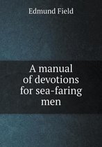 A Manual of Devotions for Sea-Faring Men