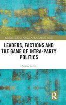 Routledge Studies on Political Parties and Party Systems- Leaders, Factions and the Game of Intra-Party Politics