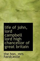 Life of John, Lord Campbell Lord High Chancellor of Great Britain