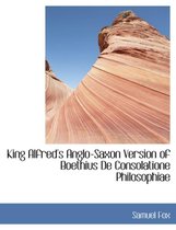King Alfred's Anglo-Saxon Version of Boethius de Consolatione Philosophiae