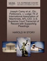Joseph Carey Et Al., Etc., Petitioners, V. Lodge 78 of International Association of Machinists, Afl-Cio. U.S. Supreme Court Transcript of Record with Supporting Pleadings