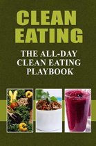 Clean Eating - The All-Day Clean Eating Playbook