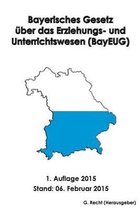 Bayerisches Gesetz ber Das Erziehungs- Und Unterrichtswesen (Bayeug)