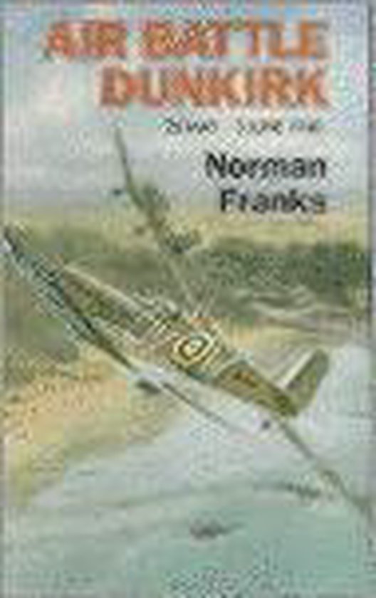 Air Battle Dunkirk: 26 May - 3 June 1940