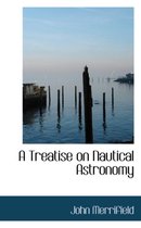 A Treatise on Nautical Astronomy