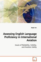 Assessing English Language Proficiency in International Aviation Issues of Reliability, Validity, and Aviation Safety
