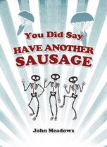 You Did Say 'Have Another Sausage'?