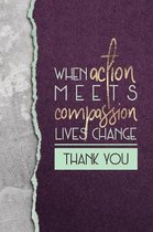 When Action Meets Compassion Lives Change Thank You