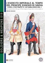 Soldiers & Weapons 19 - L'esercito imperiale al tempo del principe Eugenio di Savoia (1690 - 1720), parte II: la cavalleria, vol. 1