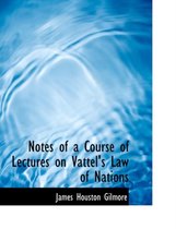 Notes of a Course of Lectures on Vattel's Law of Nations