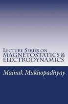 Lecture Series on MAGNETOSTATICS & ELECTRODYNAMICS
