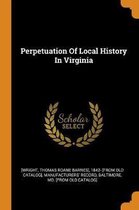 Perpetuation of Local History in Virginia