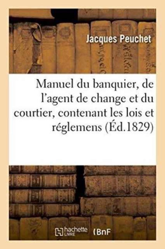 Manuel Du Banquier, de l'Agent de Change Et Du Courtier, Contenant Les Lois Et R�glemens