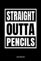 Straight Outta Pencils Notebook