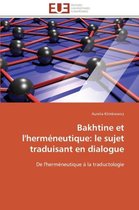 Bakhtine et l'herméneutique: le sujet traduisant en dialogue