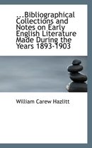 Bibliographical Collections and Notes on Early English Literature Made During the Years 1893-1903