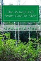 The Whole Life from God to Men