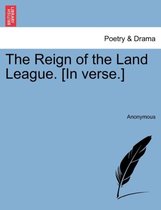 The Reign of the Land League. [in Verse.]