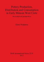 Pottery Production Distribution and Consumption in Early Minoan West Crete