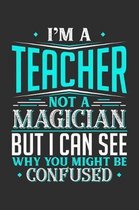 I'm A Teacher Not A Magician But I can See Why You Might Be Confused