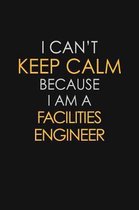 I Can't Keep Calm Because I Am A Facilities Engineer