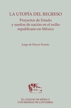 Ambas Orillas - La utopía del regreso. Proyectos de Estado y sueños de nación en el exilio republicano en México