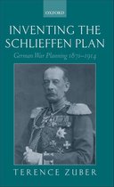 Inventing the Schlieffen Plan: German War Planning 1871-1914