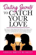 Dating Secrets To Catch Your Love