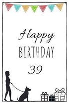 Happy Birthday 39 - Dog Owner