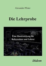 Die Lehrprobe - Eine Handreichung f r Referendare und Lehrer.
